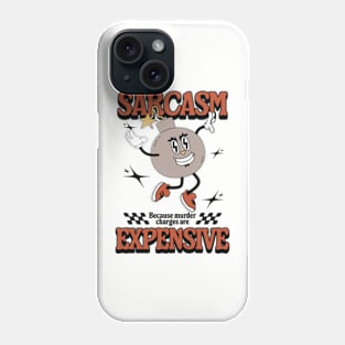 Sarcasm - Because Murder Charges Are Expensive Phone Case