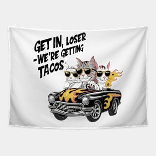 Get in loser we're getting tacos Tapestry