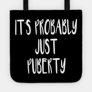 It's Probably Just Puberty Tote