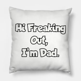 Hi Freaking Out, I'm Dad.a Pillow