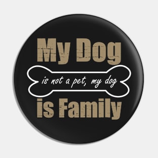 My Dog is not a pet, my Dog is Family Funny Cute Pin