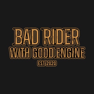 Bad Rider With Good Engine T-Shirt