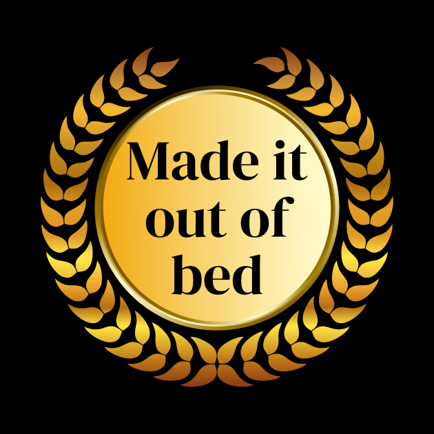 I made it... out of bed by Meow Meow Designs