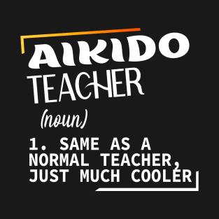 Aikido, Funny definition Aikido teacher T-Shirt