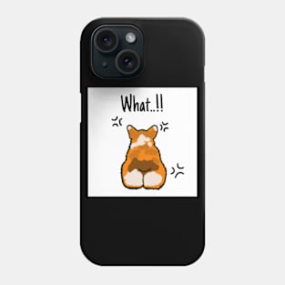 Dog Welsh Corgi What ...!! Phone Case