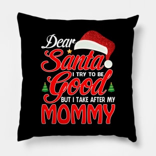 Dear Santa I Tried To Be Good But I Take After My MOMMY T-Shirt Pillow