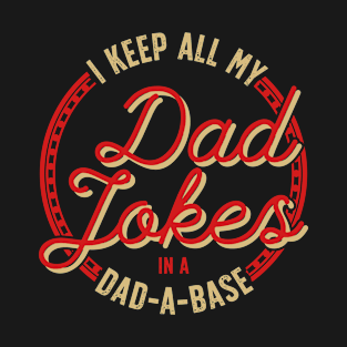 I Keep All My Dad Jokes in a Dad a Base T-Shirt