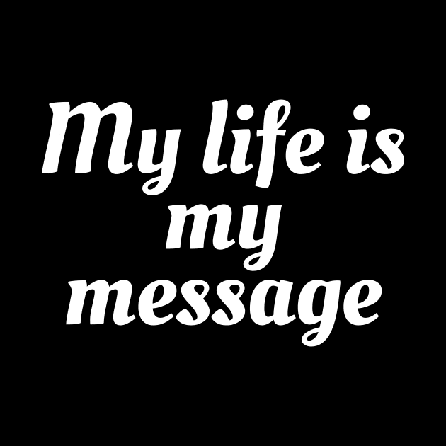 My Life Is My Message by Word and Saying