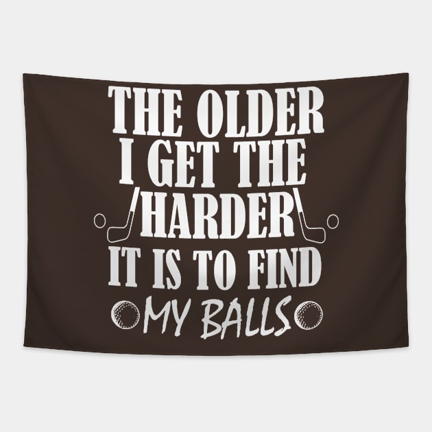 The Older I Get The Harder It Is To Find My Balls funny golf gift idea funny golfing Tapestry by Rubystor