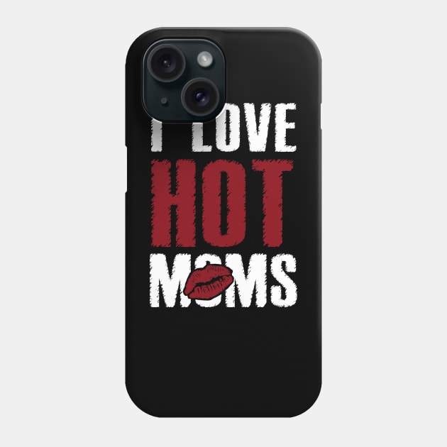 I Love Hot Moms Phone Case by Dami BlackTint