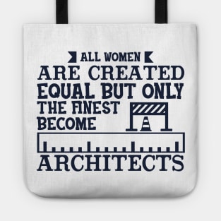 All Women Are Equal But Only The Finest Become Architects Tote