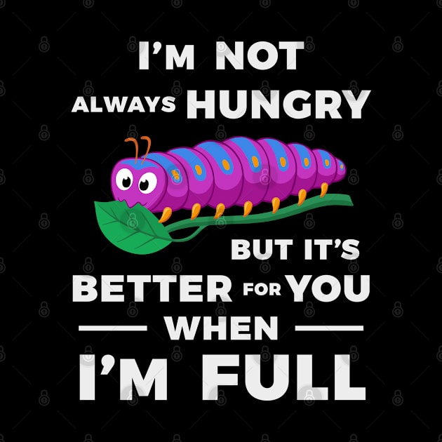 Gourmet I'm Not Always Hungry Funny Big Eater by ZagachLetters