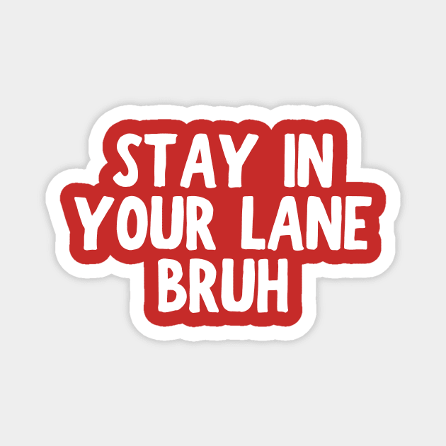 Stay In Your Lane Bruh Magnet by HandrisKarwa