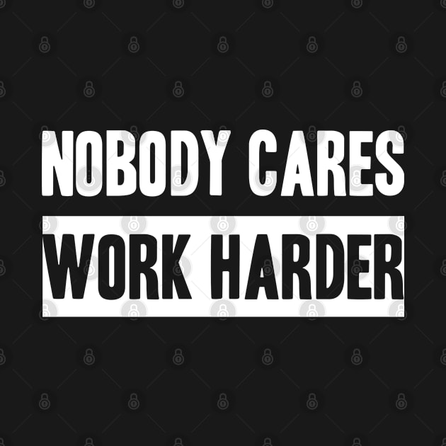 Nobody Cares, Work Harder by adik