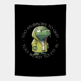 Crocodile Too Stubborn To Quit Too Weird To Fit In Cute Adorable Funny Quote Tapestry