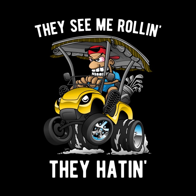 They See Me Rollin' They Hatin' Funny Golf Cart Cartoon by hobrath