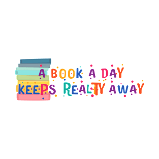 A Book a Day Keeps Reality Away T-Shirt