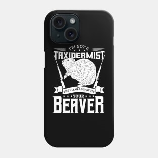 I'm Not A Taxidermist Hunting Beaver Riffle Hunter Phone Case