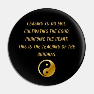 Ceasing To Do Evil, Cultivating The Good. Purifying The Heart: This Is The Teaching of The Buddhas. Pin