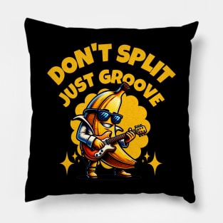 Don't Split Just Groove - Funny Banana Pillow