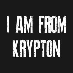 I Am From Krypton T-Shirt