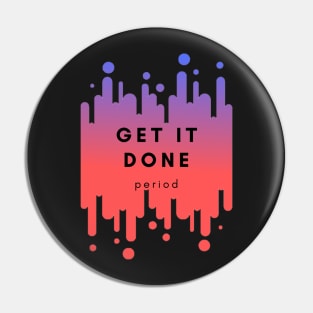 Get it done Pin