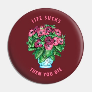 Life Sucks Then You Die Pin