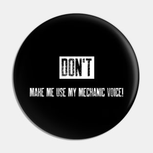 Don't make me use my mechanic voice Pin