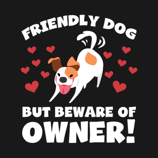 Funny Dog Owner T-Shirt - Friendly dog but beware of owner! T-Shirt