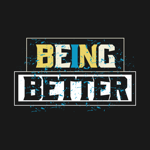 Being Better by T-Shirt Attires