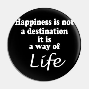 Happiness is not a destination Pin