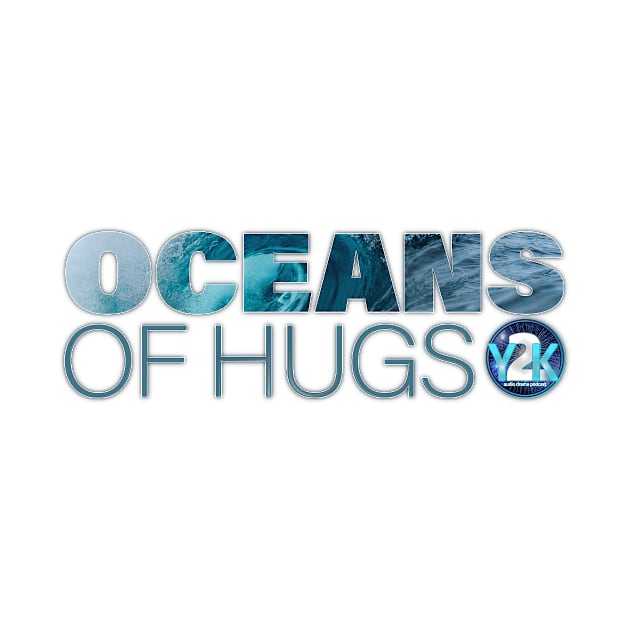 Y2K Audio Drama Podcast - Oceans of Hugs by y2kpod