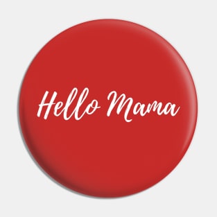 HELLO MAMA Pin