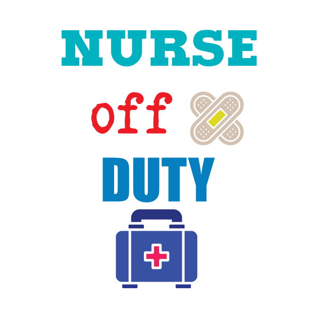 Nurse Off Duty by TeesandDesign