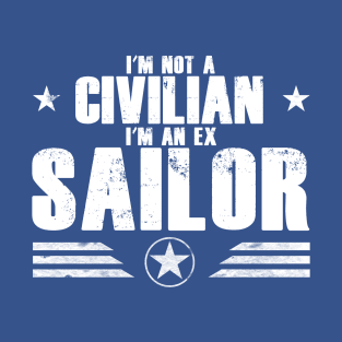 I’m not a Civilian I’m an Ex Sailor T-Shirt