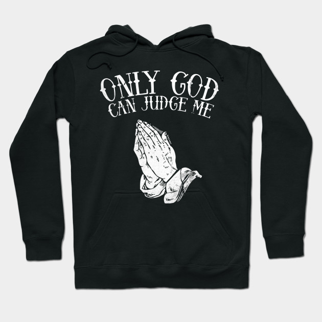 only god can judge me sweatshirt