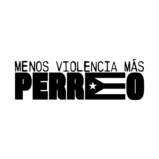 MENOS VIOLENCIA MÁS PERREO! by emiliapapaya