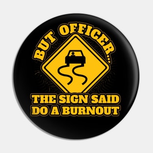 But officer the sign said do burnout Pin