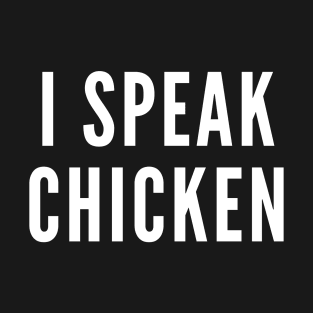 I Speak Chicken T-Shirt