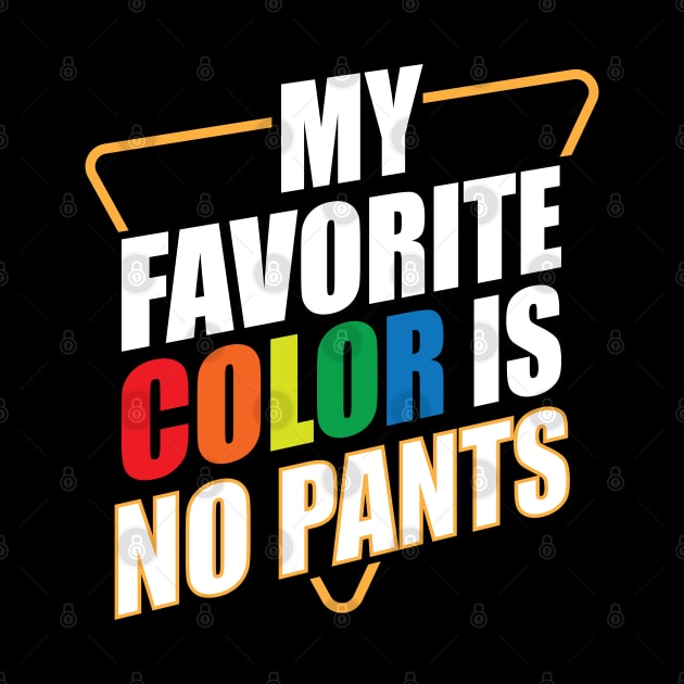 My Favorite Color Is No Pants by teestaan