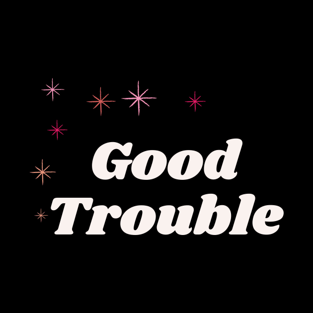 Good Trouble - dark background by She+ Geeks Out