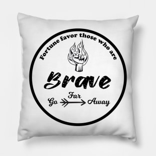 Fortune favors those who are brave Pillow