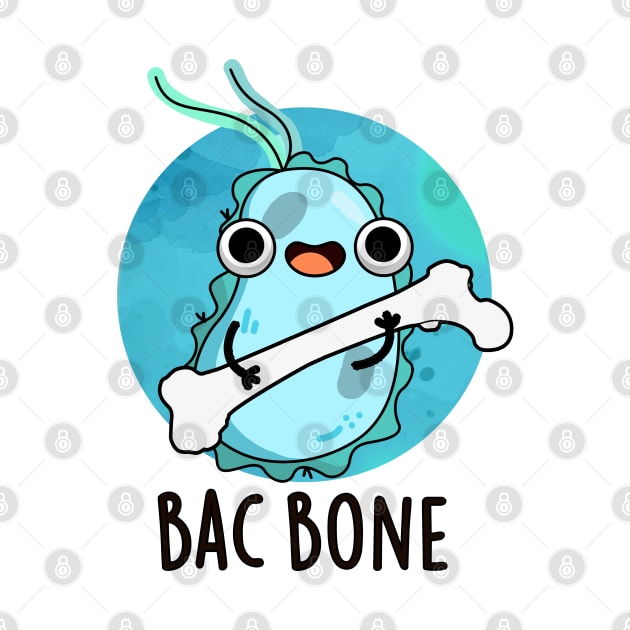 Bac Bone Cute Bacteria Pun by punnybone