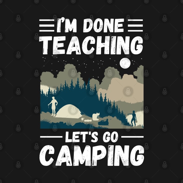 I’m Done Teaching Let's Go Camping, Retro Sunglasses Camping Teacher Gift by JustBeSatisfied