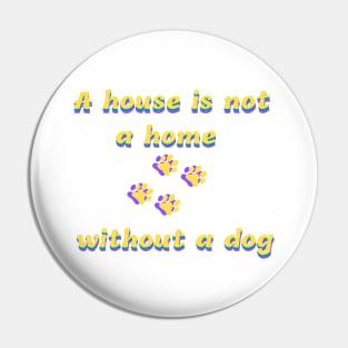 a house is not a home without a dog Pin