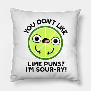 You Don't Like Lime Puns I'm Sour-ry Funny Fruit Puns Pillow