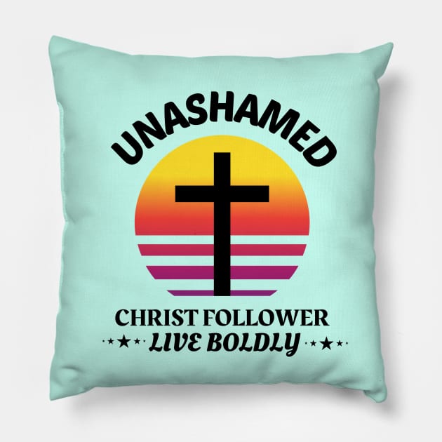 Unashamed Christ Follower - Live Boldly Pillow by Prayingwarrior
