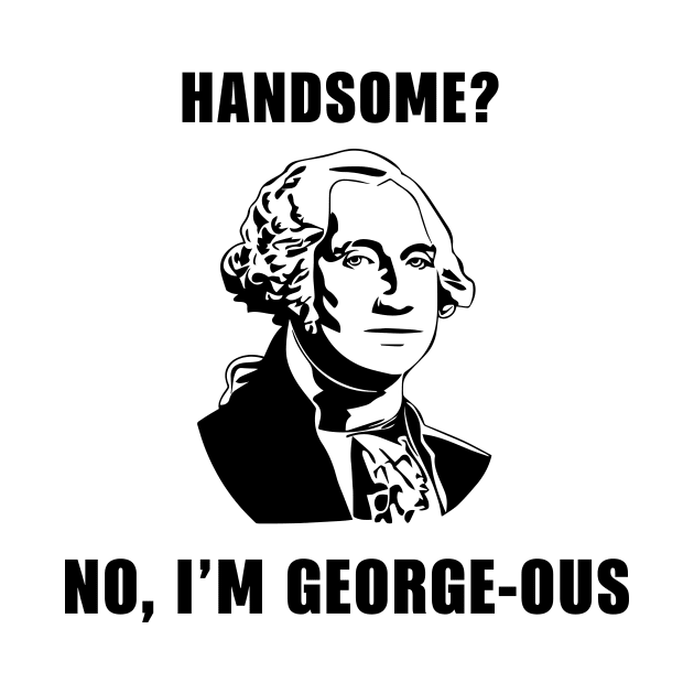 Handsome? No, I'm GEORGE-OUS by sandyrm