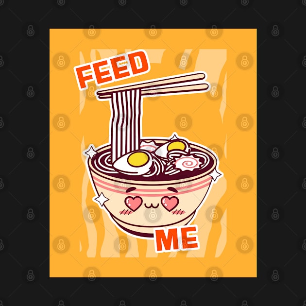 Cute Ramen Feed me by InfiniTee Design