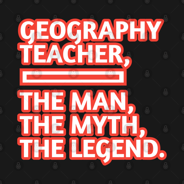 Geography Teacher  The Man The Myth The Legend, Gift for male geography teacher by BlackMeme94